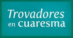 Trovadores en Cuaresma